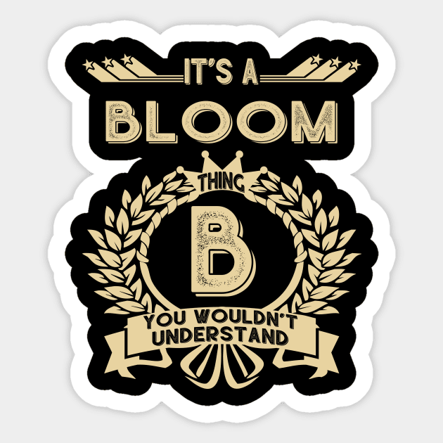 Bloom Name - It Is A Bloom Thing You Wouldnt Understand Sticker by OrdiesHarrell